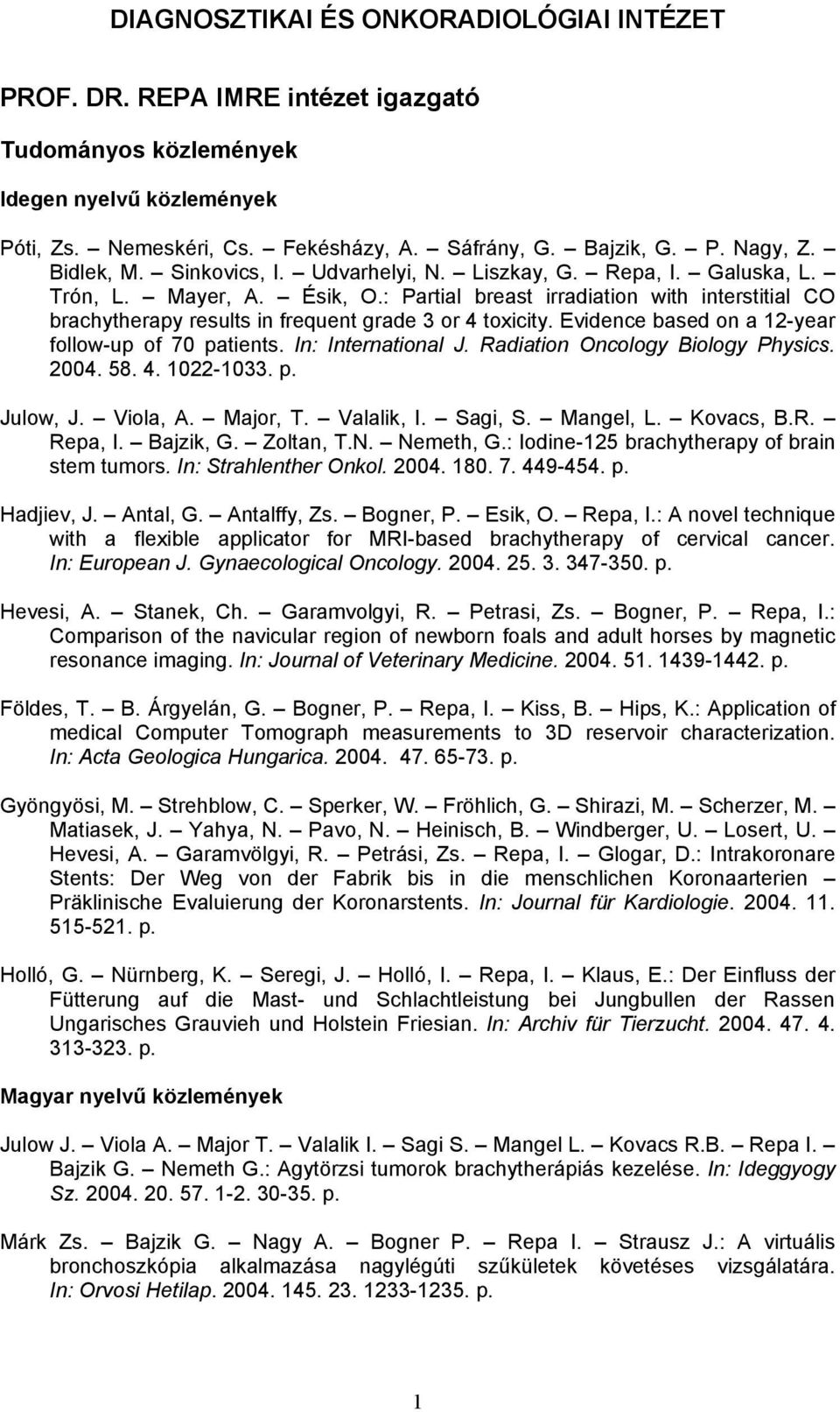 Evidence based on a 12-year follow-up of 70 patients. In: International J. Radiation Oncology Biology Physics. 2004. 58. 4. 1022-1033. p. Julow, J. Viola, A. Major, T. Valalik, I. Sagi, S. Mangel, L.