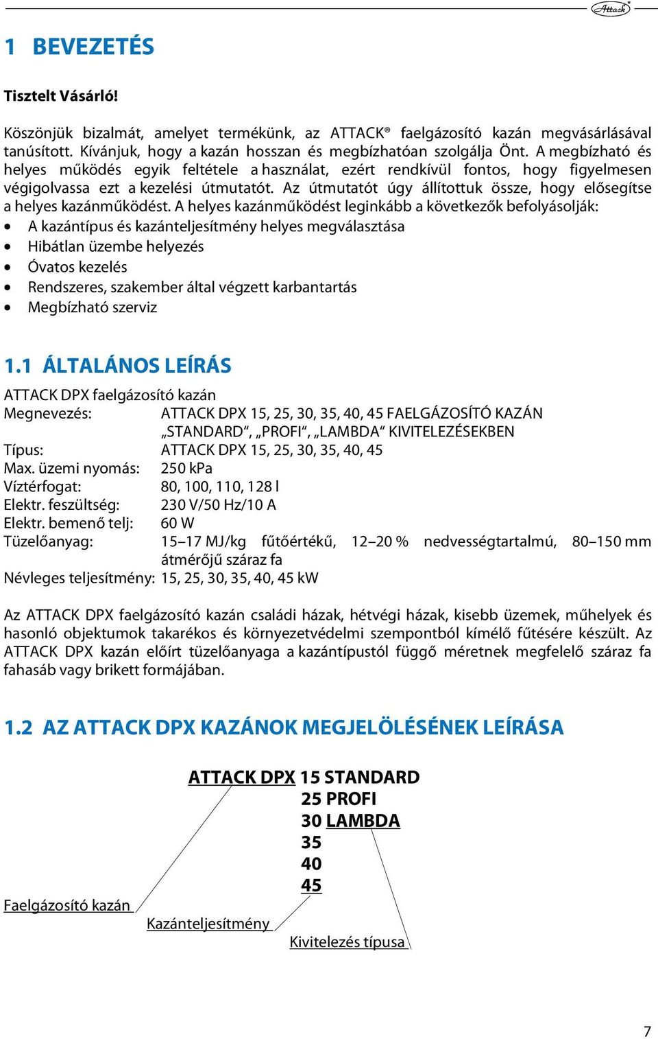 Az útmutatót úgy állítottuk össze, hogy elősegítse a helyes kazánműködést.