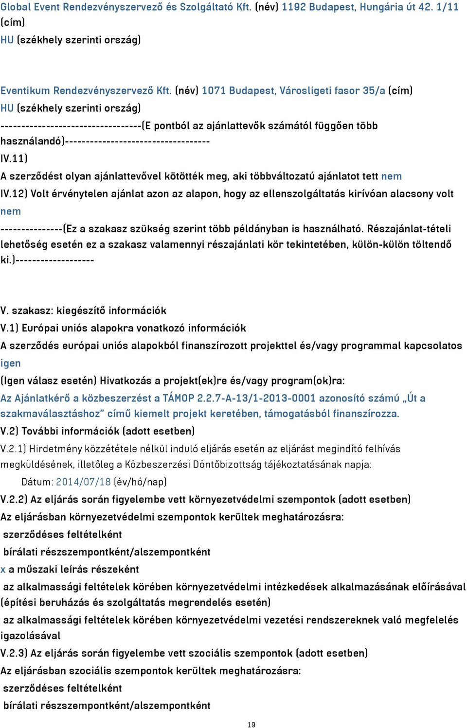 11) A szerződést olyan ajánlattevővel kötötték meg, aki többváltozatú ajánlatot tett nem IV.