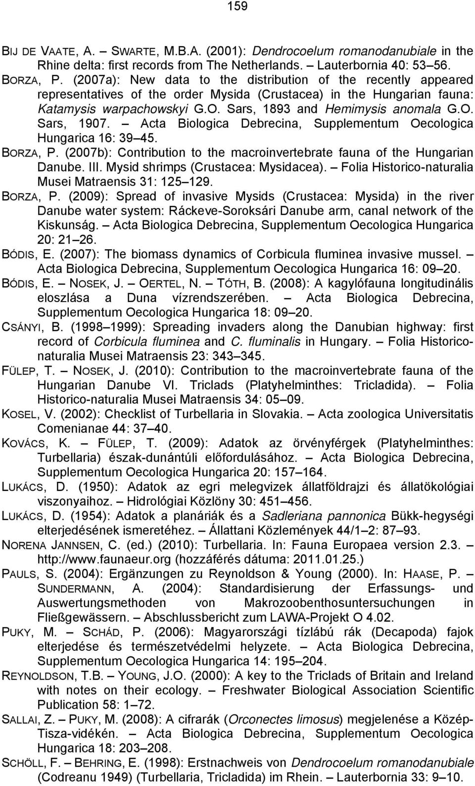 O. Sars, 1907. Acta Biologica Debrecina, Supplementum Oecologica Hungarica 16: 39 45. BORZA, P. (2007b): Contribution to the macroinvertebrate fauna of the Hungarian Danube. III.
