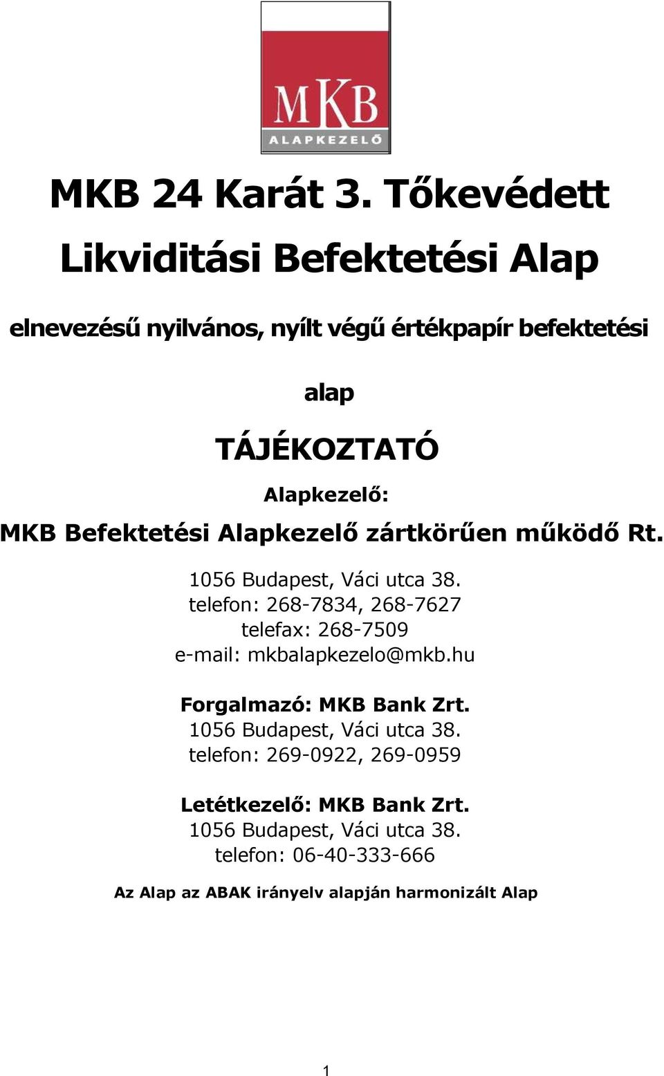 MKB Befektetési Alapkezelő zártkörűen működő Rt. 1056 Budapest, Váci utca 38.