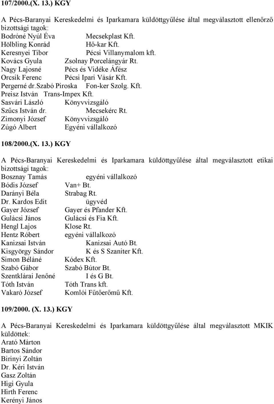 Sasvári László Könyvvizsgáló Szűcs István dr. Mecsekérc Rt. Zimonyi József Könyvvizsgáló Zúgó Albert Egyéni vállalkozó 108/2000.(X. 13.