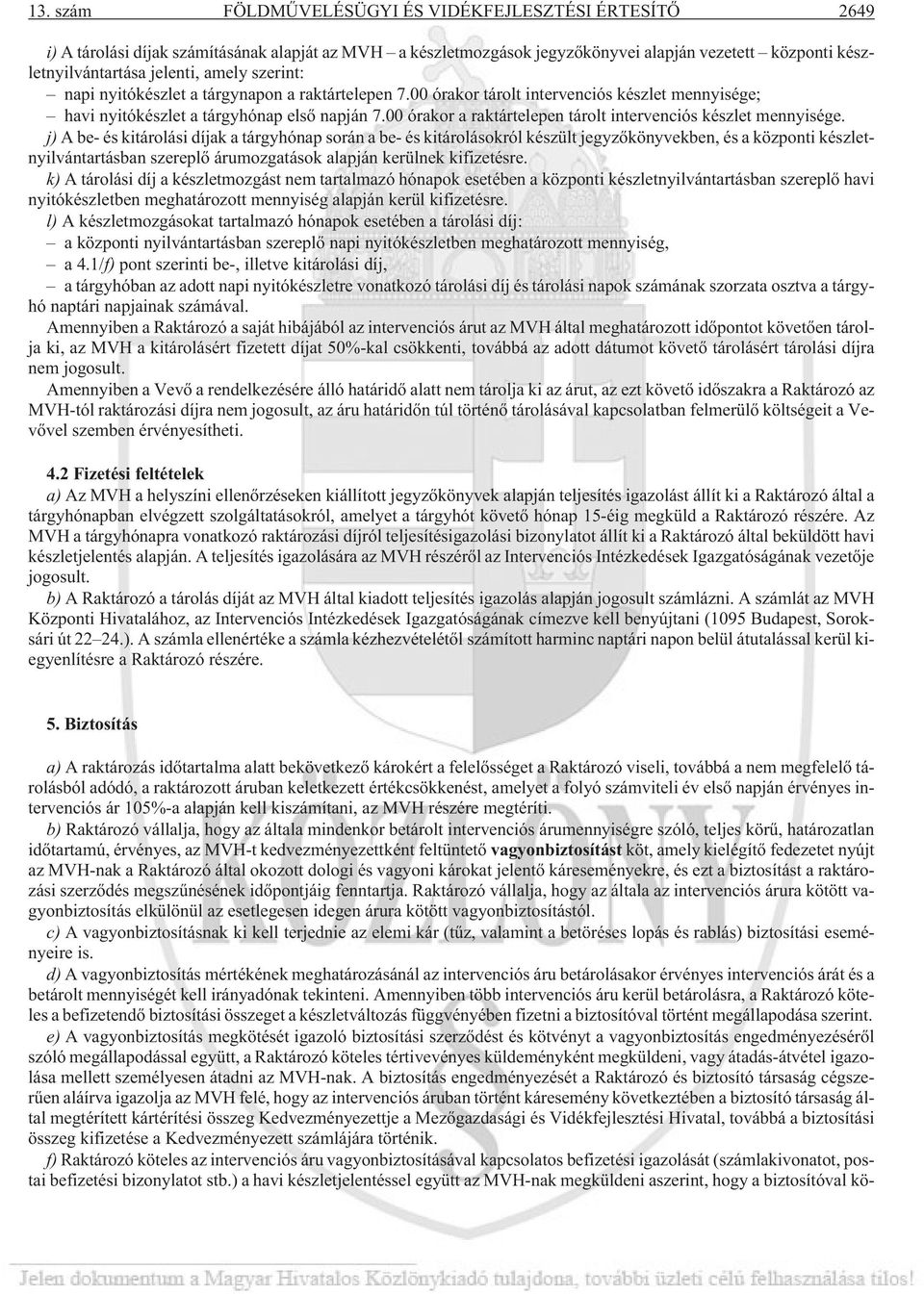 00 órakor a raktártelepen tárolt intervenciós készlet mennyisége.