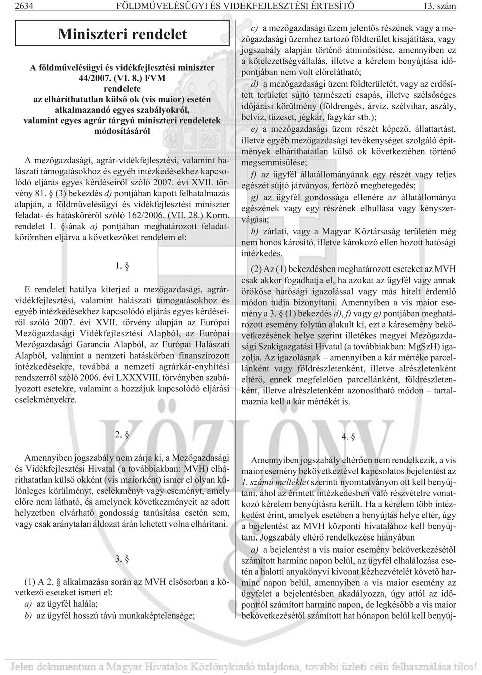 agrár-vidékfejlesztési, valamint halászati támogatásokhoz és egyéb intézkedésekhez kapcsolódó eljárás egyes kérdéseirõl szóló 2007. évi XVII. törvény 81.