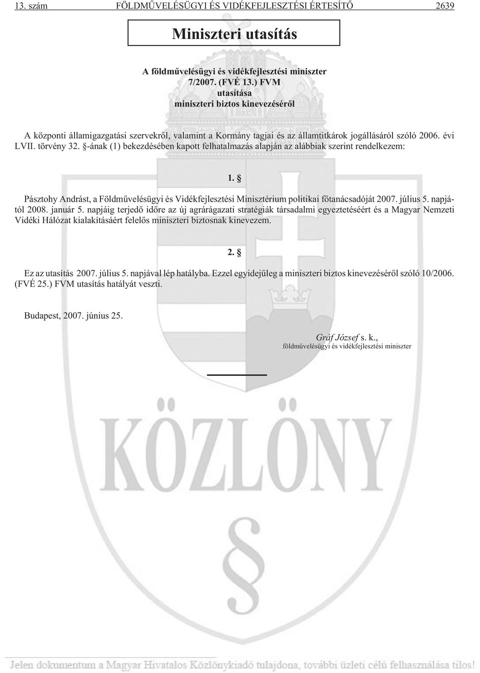 -ának (1) bekezdésében kapott felhatalmazás alapján az alábbiak szerint rendelkezem: 1. Pásztohy Andrást, a Földmûvelésügyi és Vidékfejlesztési Minisztérium politikai fõtanácsadóját 2007. július 5.