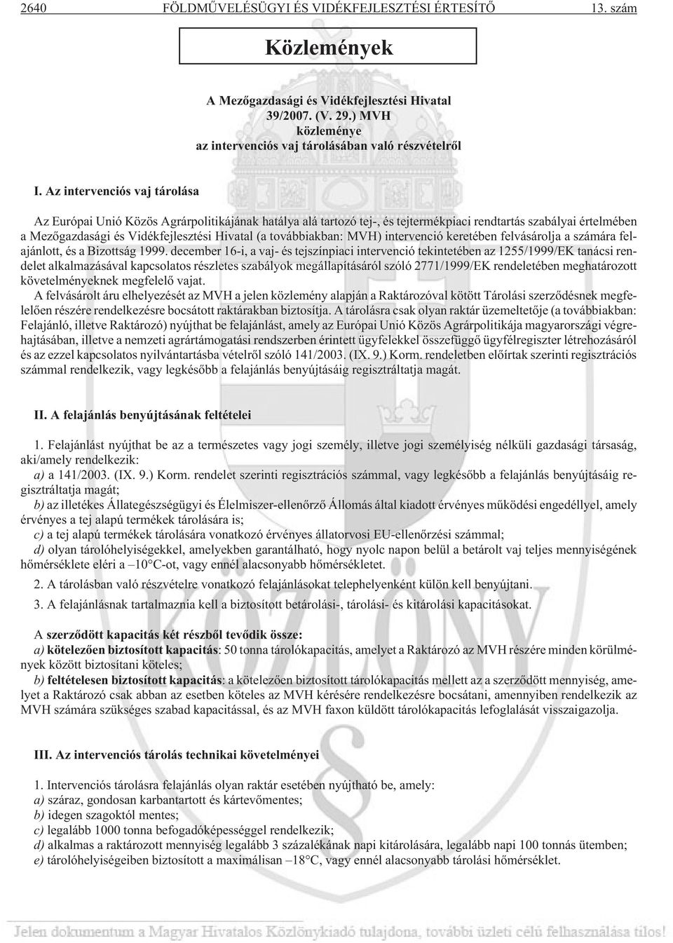 továbbiakban: MVH) intervenció keretében felvásárolja a számára felajánlott, és a Bizottság 1999.