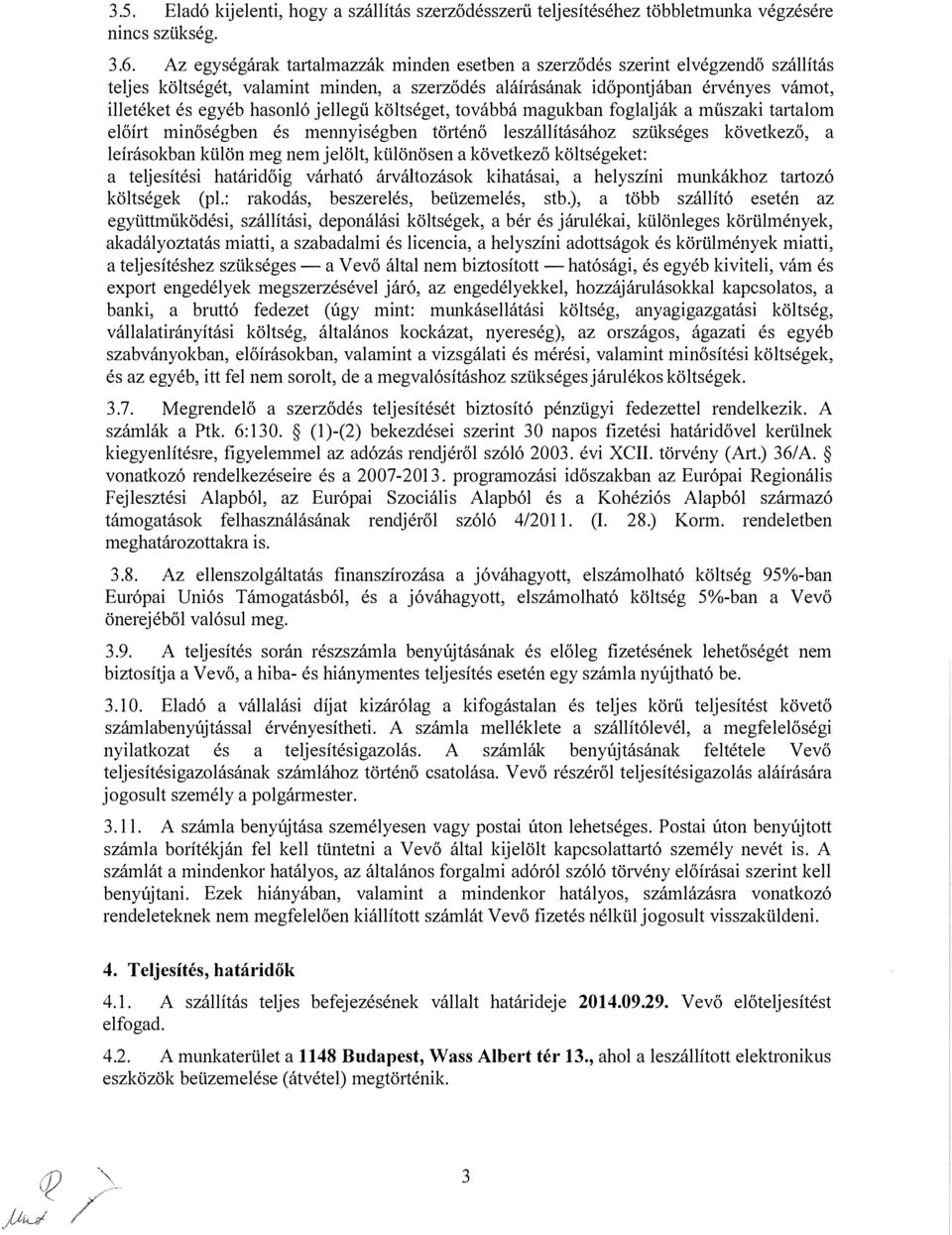 jellegű költséget, továbbá magukban foglalják a műszaki tmialom előírt minőségben és mennyiségben történő leszállításához szükséges következő, a leírásokban külön meg nem jelölt, különösen a