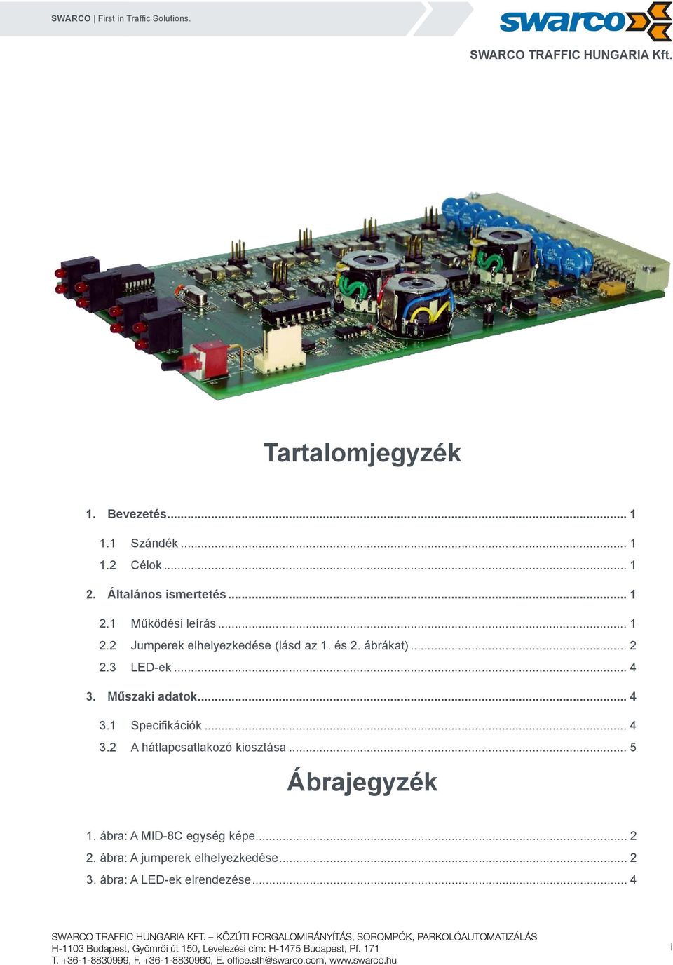 ... A hátlapcsatlakozó kiosztása... Ábrajegyzék. ábra: A MID-C egység képe.... ábra: A jumperek elhelyezkedése.