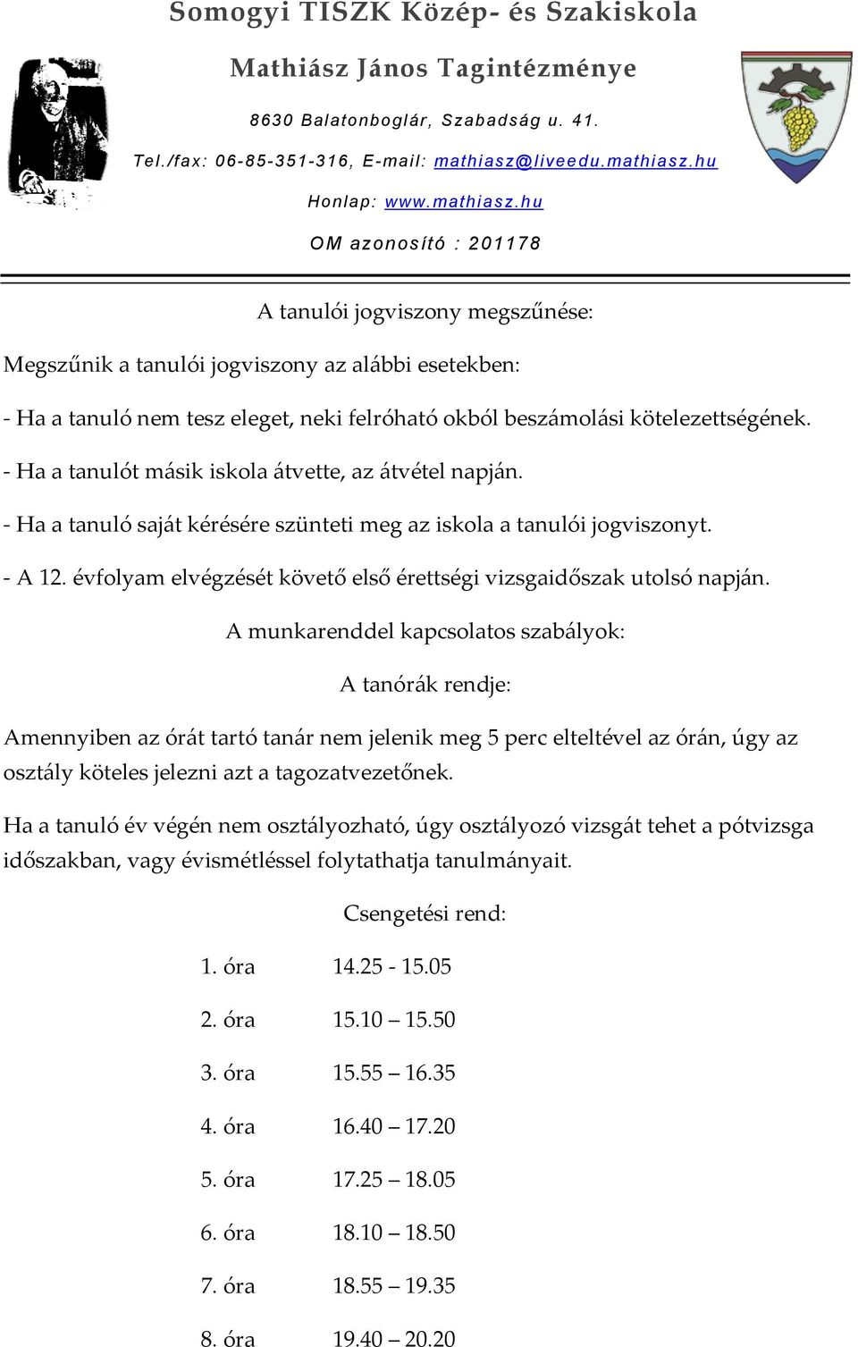 évfolyam elvégzését követő első érettségi vizsgaidőszak utolsó napján.