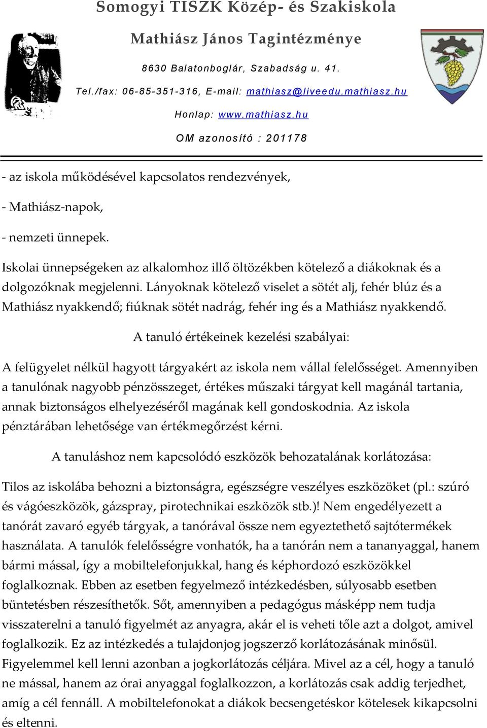 A tanuló értékeinek kezelési szabályai: A felügyelet nélkül hagyott tárgyakért az iskola nem vállal felelősséget.