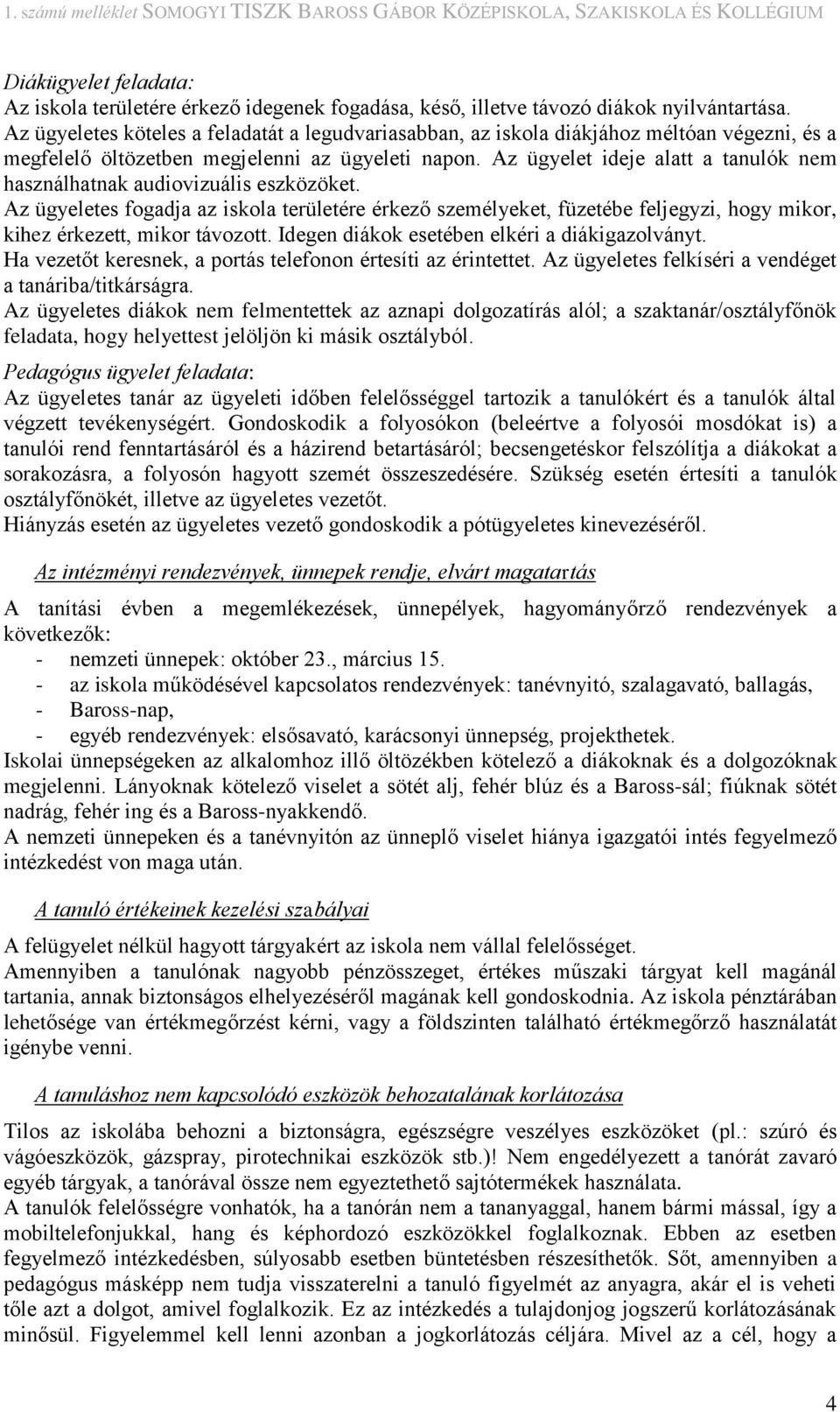 Az ügyelet ideje alatt a tanulók nem használhatnak audiovizuális eszközöket.