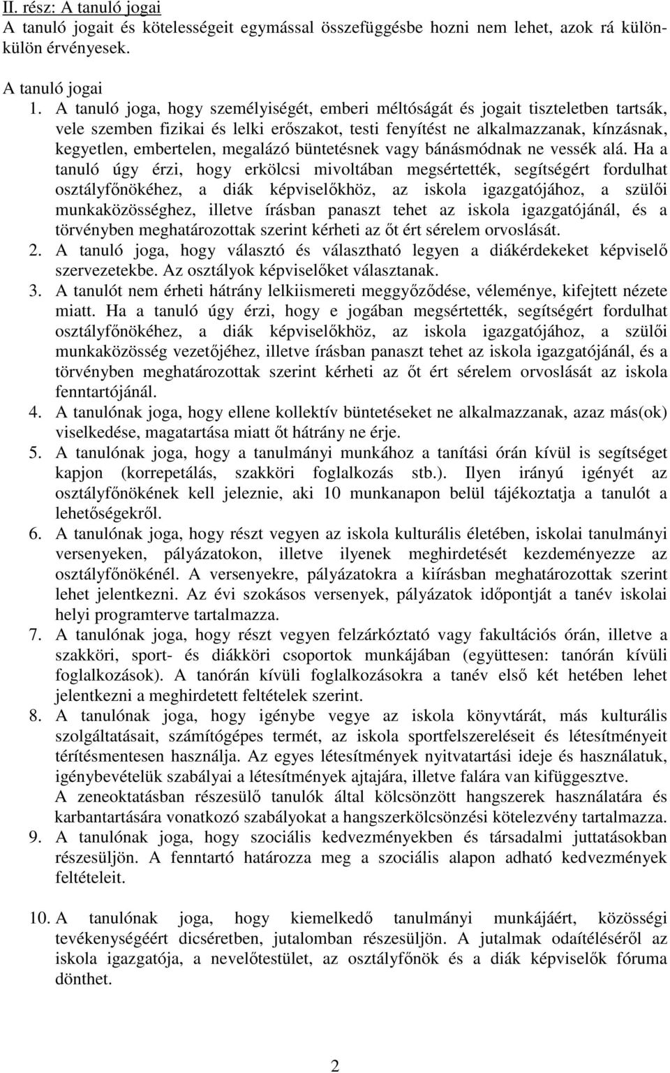 megalázó büntetésnek vagy bánásmódnak ne vessék alá.