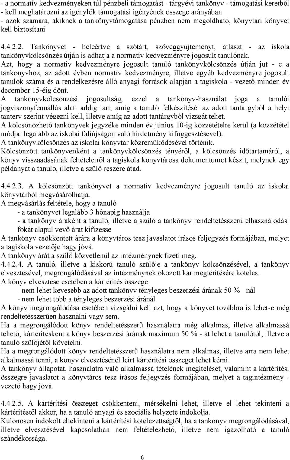 2. Tankönyvet - beleértve a szótárt, szöveggyűjteményt, atlaszt - az iskola tankönyvkölcsönzés útján is adhatja a normatív kedvezményre jogosult tanulónak.