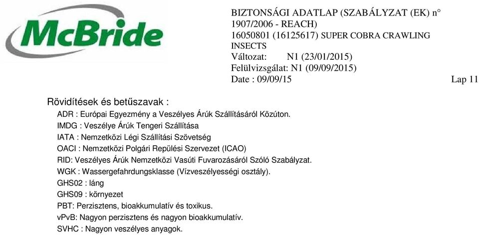 Veszélyes Árúk Nemzetközi Vasúti Fuvarozásáról Szóló Szabályzat. WGK : Wassergefahrdungsklasse (Vízveszélyességi osztály).