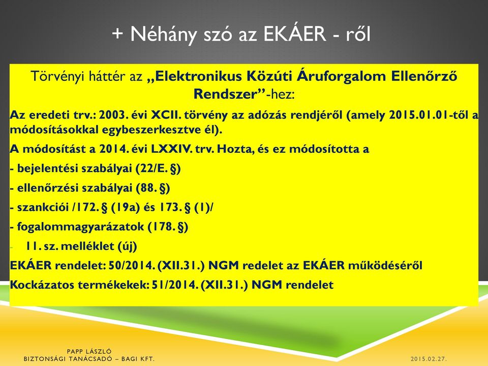 Hozta, és ez módosította a - bejelentési szabályai (22/E. ) - ellenőrzési szabályai (88. ) - szankciói /172. (19a) és 173.