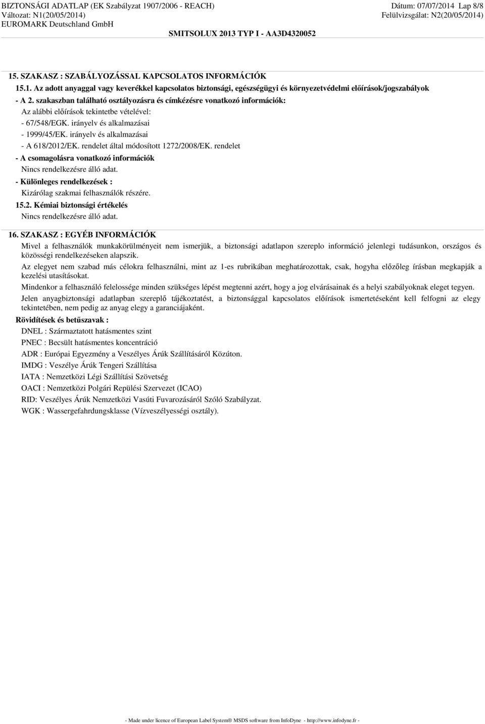 irányelv és alkalmazásai - A 618/2012/EK. rendelet által módosított 1272/2008/EK. rendelet - A csomagolásra vonatkozó információk - Különleges rendelkezések : Kizárólag szakmai felhasználók részére.