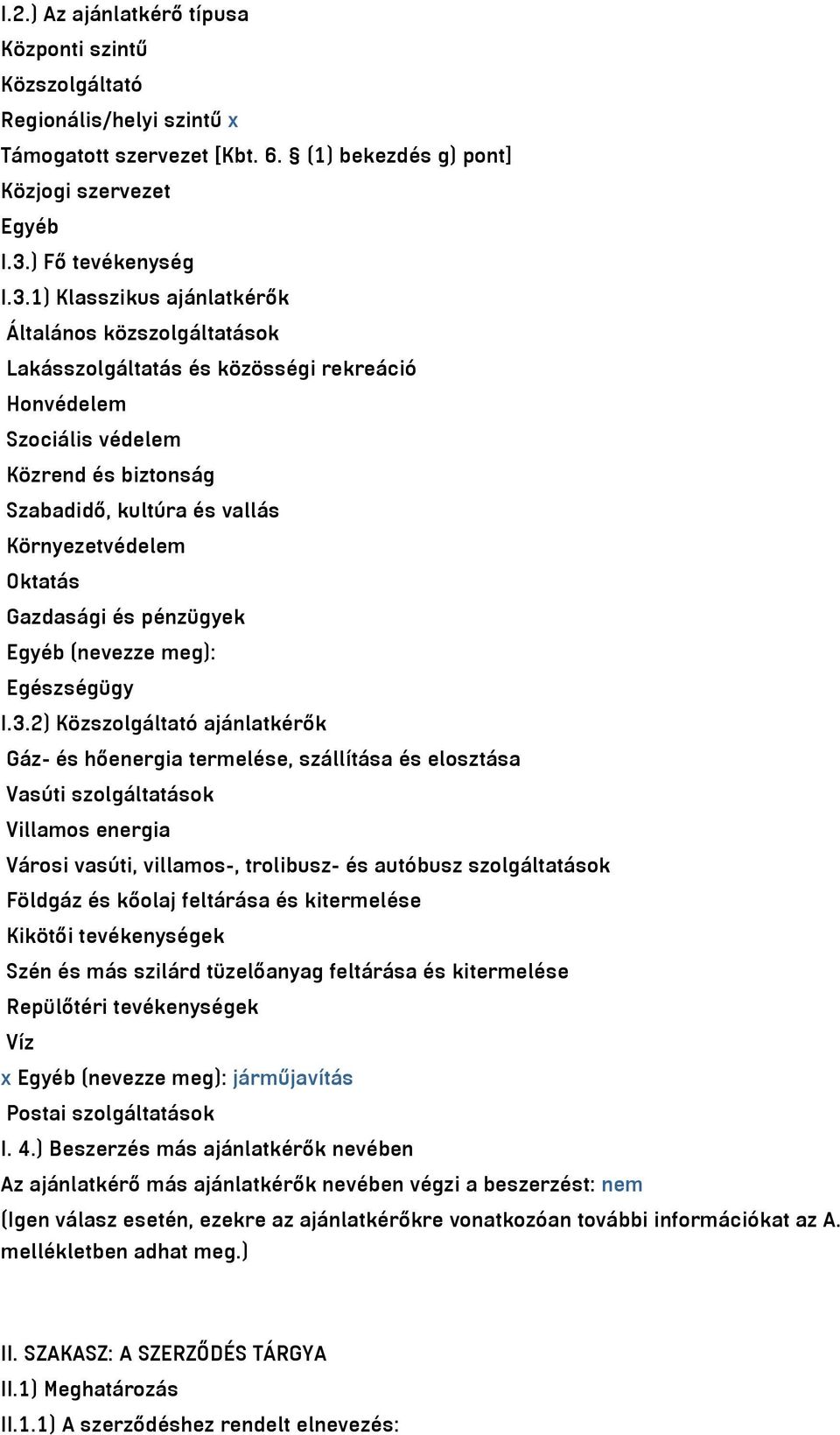 1) Klasszikus ajánlatkérők Általános közszolgáltatások Lakásszolgáltatás és közösségi rekreáció Honvédelem Szociális védelem Közrend és biztonság Szabadidő, kultúra és vallás Környezetvédelem Oktatás
