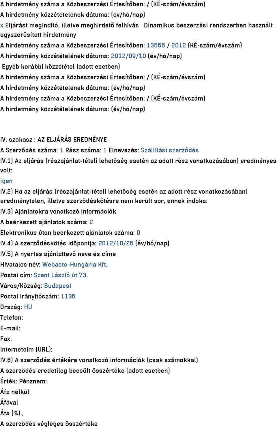 Értesítőben: / (KÉ-szám/évszám) A hirdetmény száma a Közbeszerzési Értesítőben: / (KÉ-szám/évszám) IV.