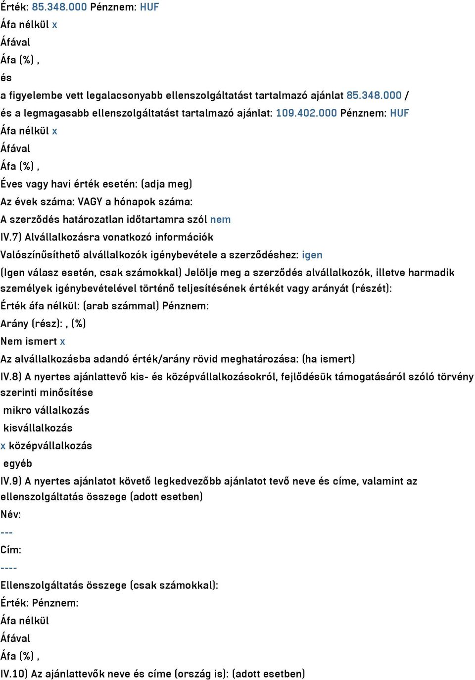7) Alvállalkozásra vonatkozó információk Valószínűsíthető alvállalkozók igénybevétele a szerződéshez: igen (Igen válasz esetén, csak számokkal) Jelölje meg a szerződés alvállalkozók, illetve harmadik