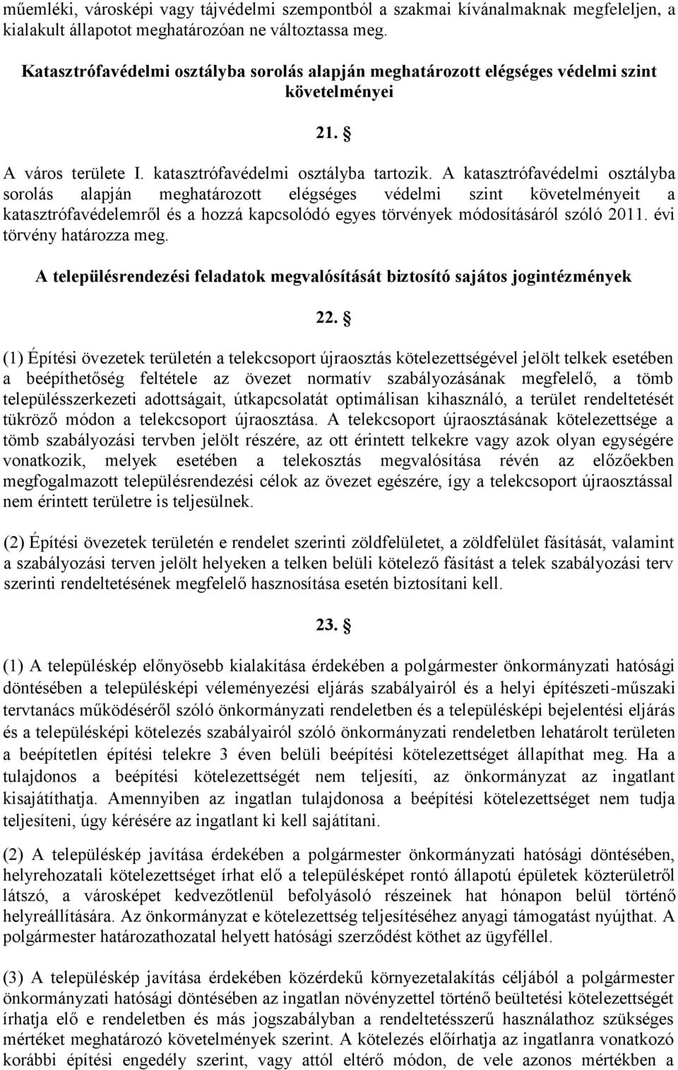 A katasztrófavédelmi osztályba sorolás alapján meghatározott elégséges védelmi szint követelményeit a katasztrófavédelemről és a hozzá kapcsolódó egyes törvények módosításáról szóló 2011.