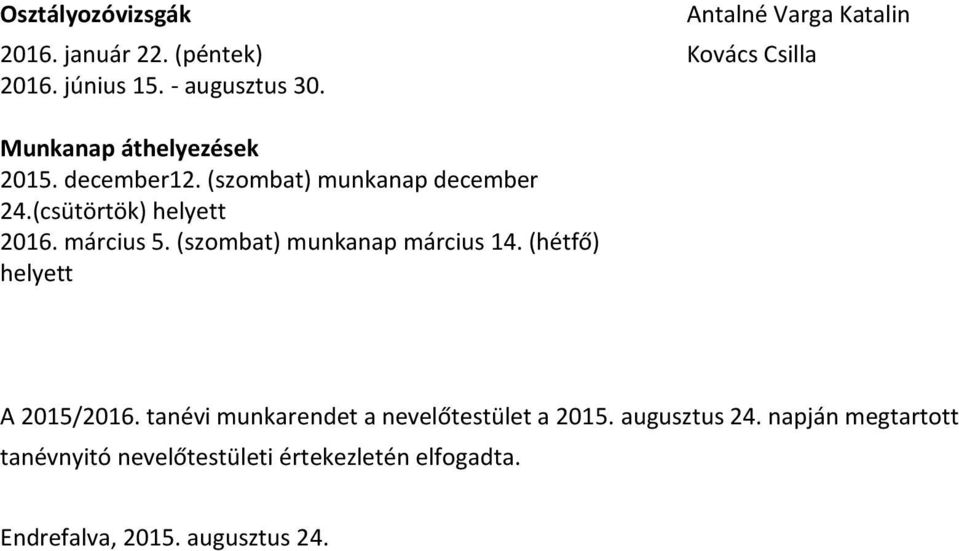 március 5. (szombat) munkanap március 14. (hétfő) helyett A 2015/2016.