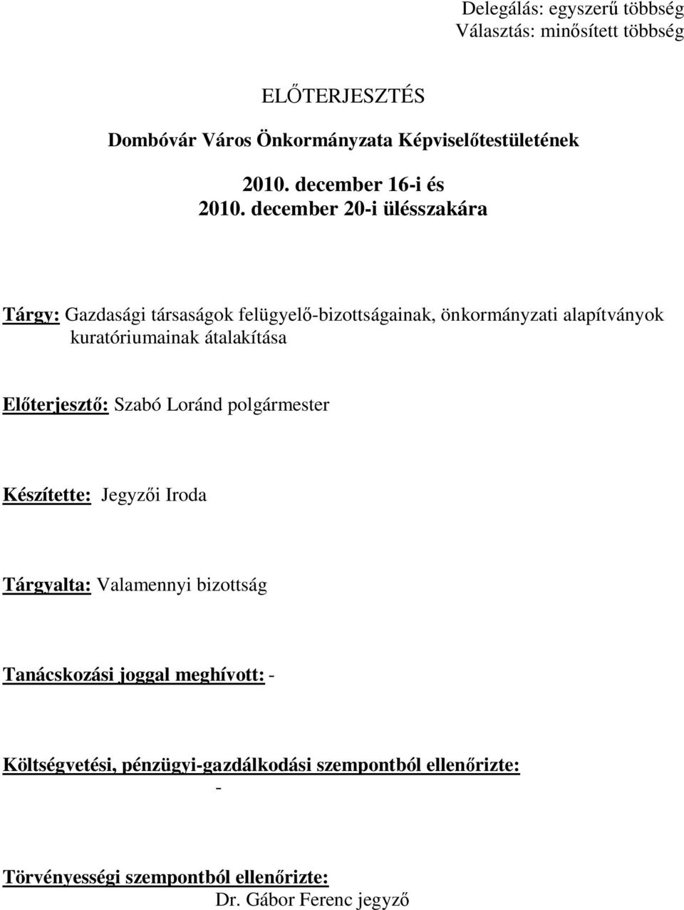 december 20-i ülésszakára Tárgy: Gazdasági társaságok felügyelő-bizottságainak, önkormányzati alapítványok kuratóriumainak átalakítása