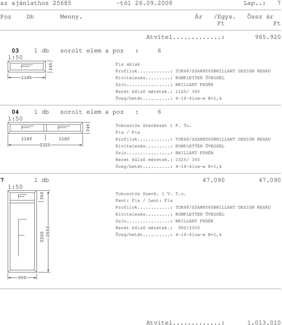 : 1165/ 345 04 1 db sorolt elem a poz : 6 1:50 Tokosztós Szerkezet 1 F. To. Fix / Fix Keret külsö méretek.