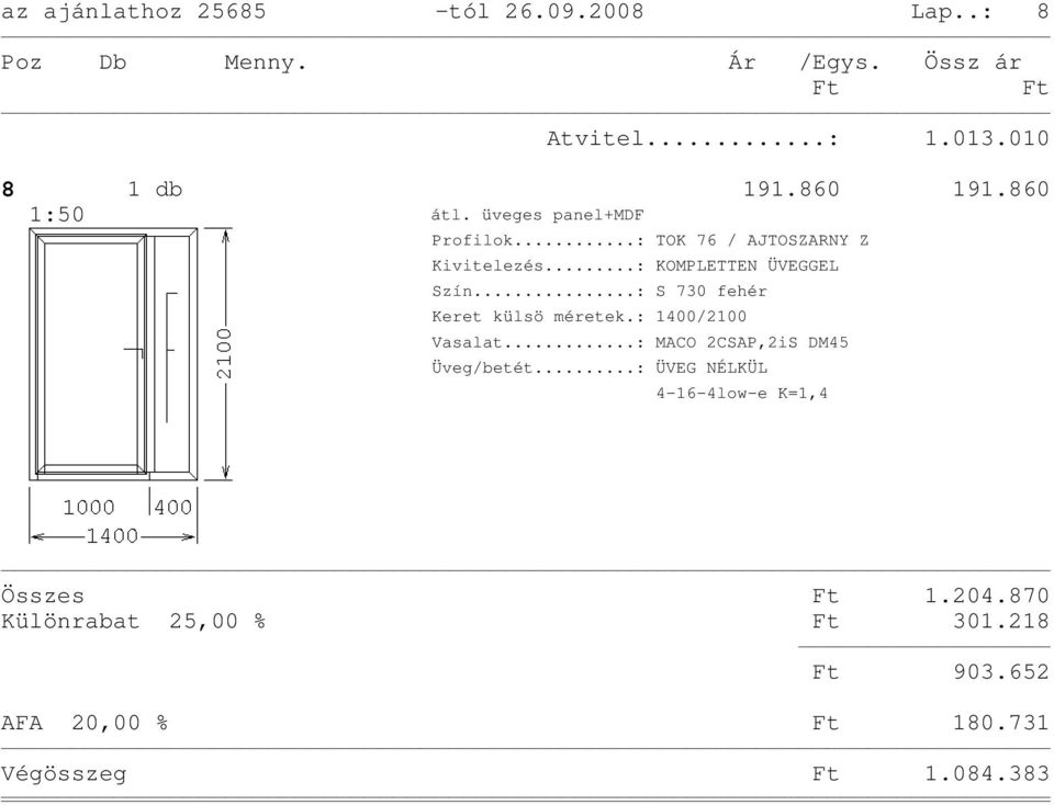 ..: S 730 fehér Keret külsö méretek.: 1400/2100 Vasalat...: MACO 2CSAP,2iS DM45 Üveg/betét.