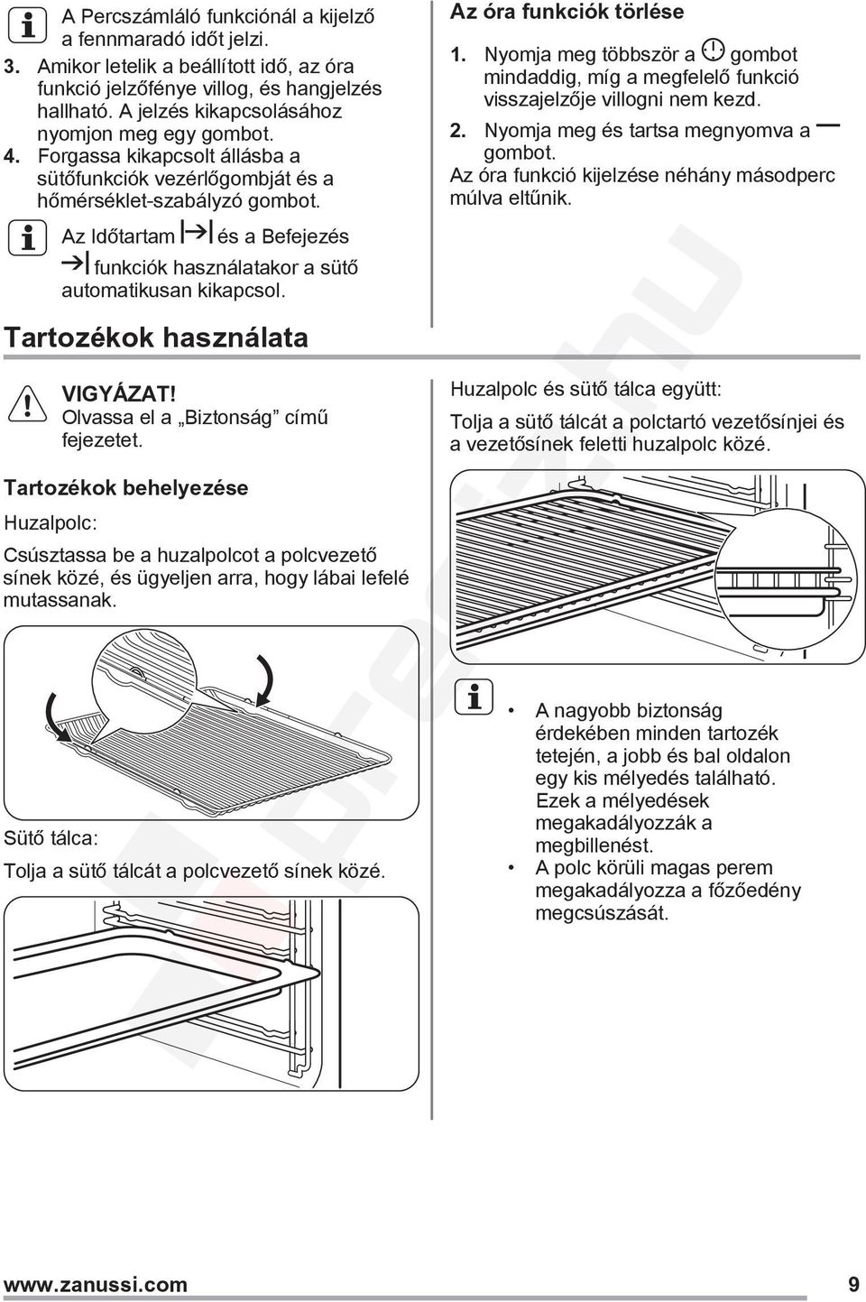 Az Időtartam és a Befejezés funkciók használatakor a sütő automatikusan kikapcsol. Tartozékok használata Olvassa el a Biztonság című fejezetet.