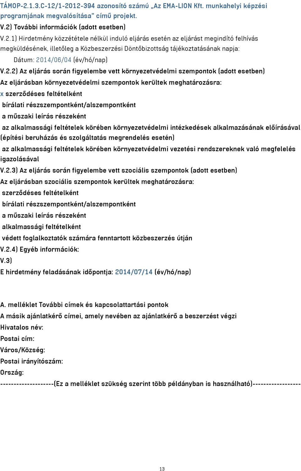 1-2012-394 azonosító számú Az EMA-LION Kft. munkahelyi képzési programjának megvalósítása című projekt. V.2) További információk (adott esetben) V.2.1) Hirdetmény közzététele nélkül induló eljárás