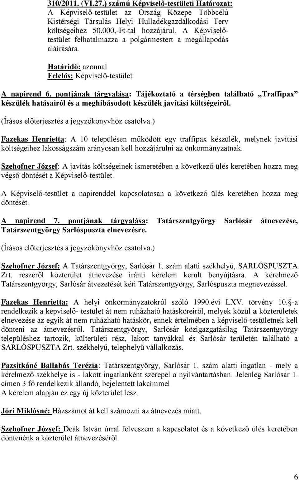 pontjának tárgyalása: Tájékoztató a térségben található Traffipax készülék hatásairól és a meghibásodott készülék javítási költségeiről.