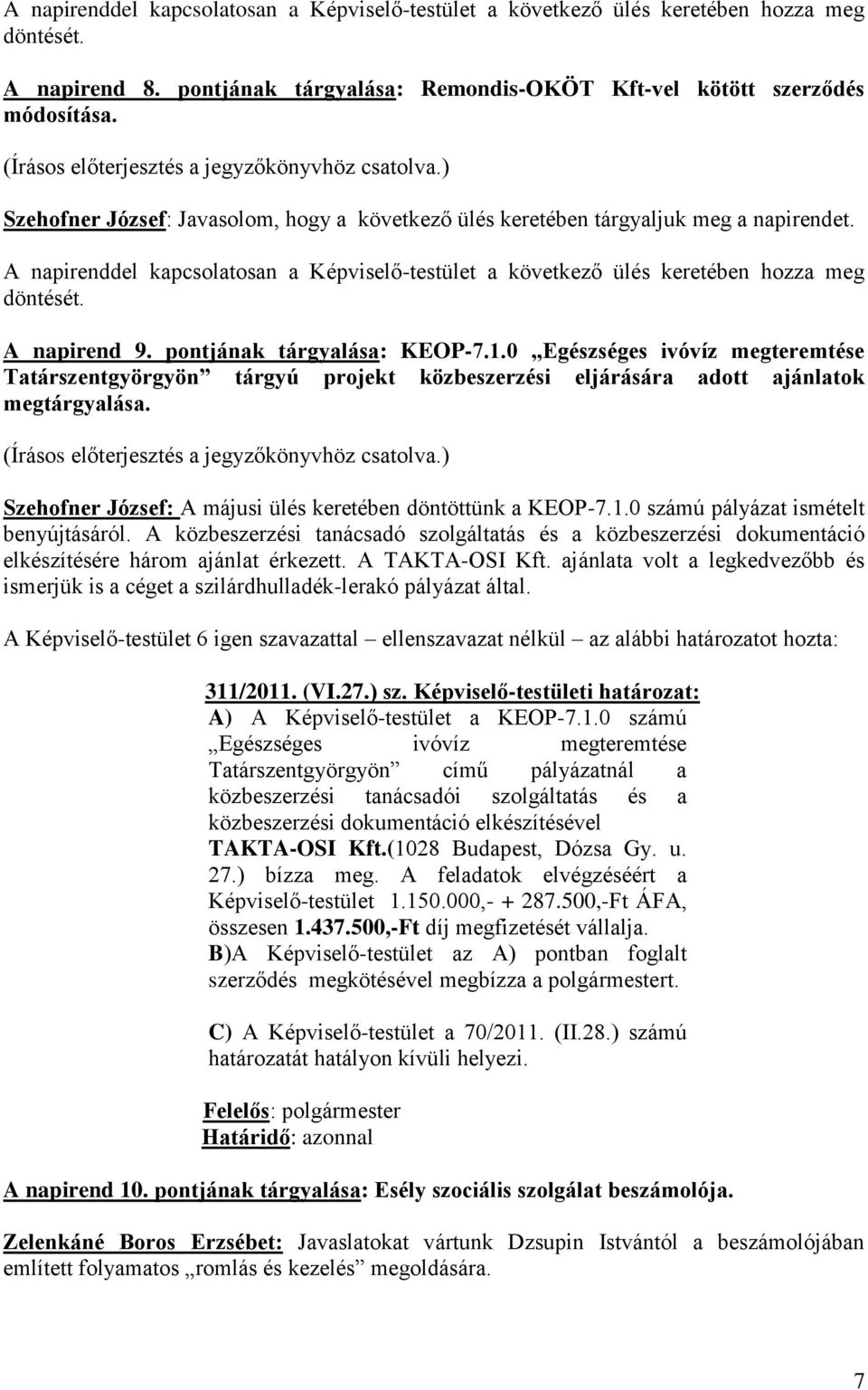 pontjának tárgyalása: KEOP-7.1.0 Egészséges ivóvíz megteremtése Tatárszentgyörgyön tárgyú projekt közbeszerzési eljárására adott ajánlatok megtárgyalása.