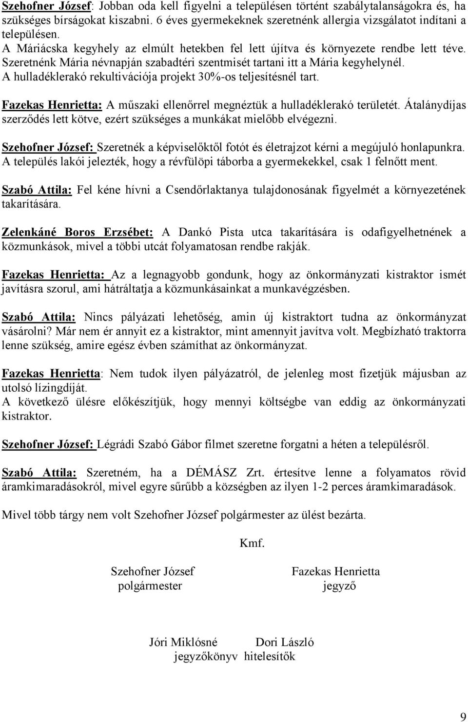 A hulladéklerakó rekultivációja projekt 30%-os teljesítésnél tart. Fazekas Henrietta: A műszaki ellenőrrel megnéztük a hulladéklerakó területét.