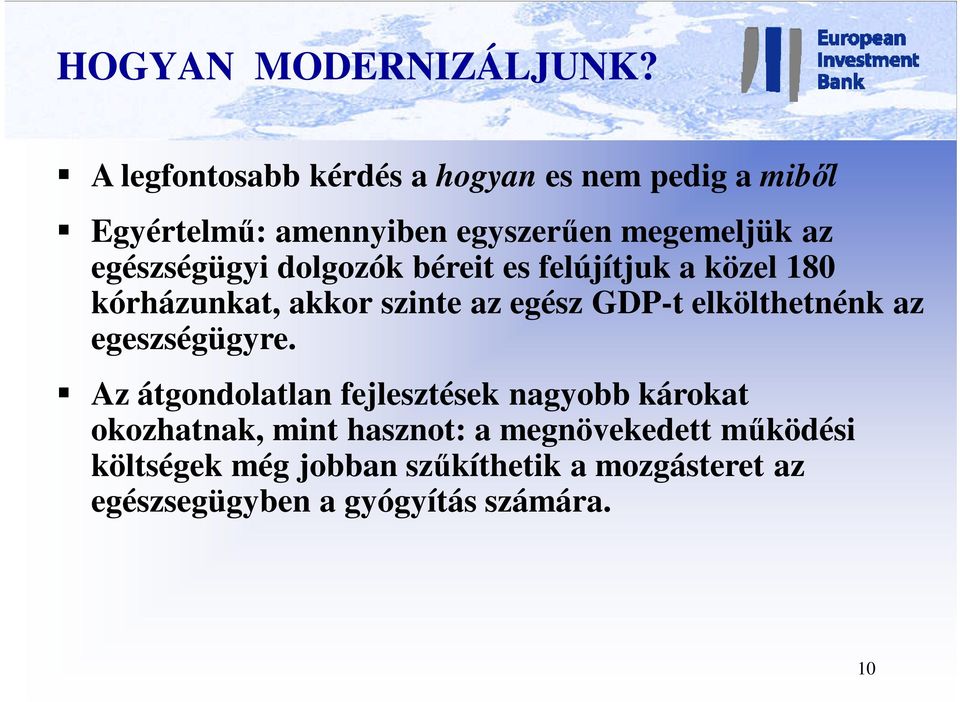 egészségügyi dolgozók béreit es felújítjuk a közel 180 kórházunkat, akkor szinte az egész GDP-t