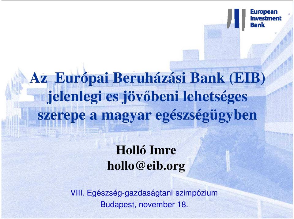 egészségügyben Holló Imre hollo@eib.org VIII.