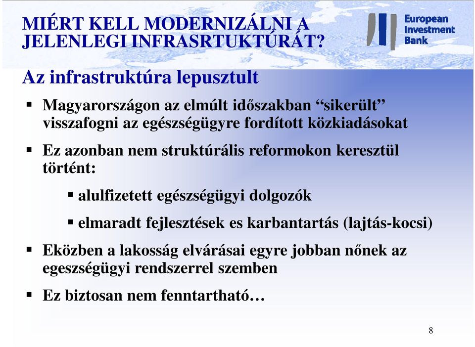 fordított közkiadásokat Ez azonban nem struktúrális reformokon keresztül történt: alulfizetett egészségügyi