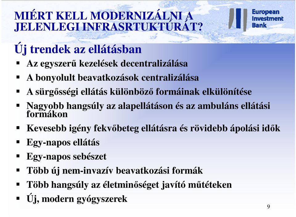 ellátás különböző formáinak elkülönítése Nagyobb hangsúly az alapellátáson és az ambuláns ellátási formákon Kevesebb igény