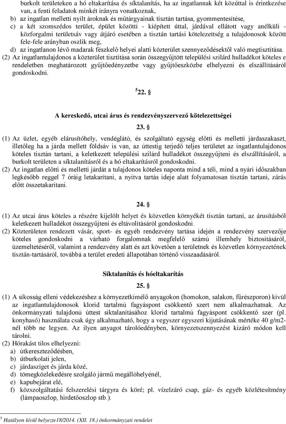 tartási kötelezettség a tulajdonosok között fele-fele arányban oszlik meg, d) az ingatlanon lévő madarak fészkelő helyei alatti közterület szennyeződésektől való megtisztítása.