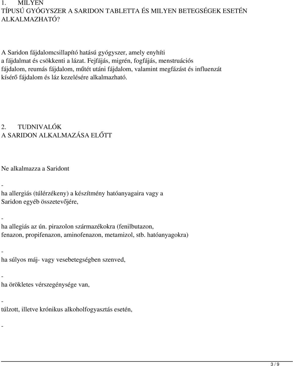 TUDNIVALÓK A SARIDON ALKALMAZÁSA ELŐTT Ne alkalmazza a Saridont - ha allergiás (túlérzékeny) a készítmény hatóanyagaira vagy a Saridon egyéb összetevőjére, - ha allegiás az ún.