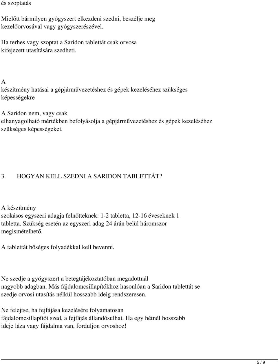 szükséges képességeket. 3. HOGYAN KELL SZEDNI A SARIDON TABLETTÁT? A készítmény szokásos egyszeri adagja felnőtteknek: 1-2 tabletta, 12-16 éveseknek 1 tabletta.