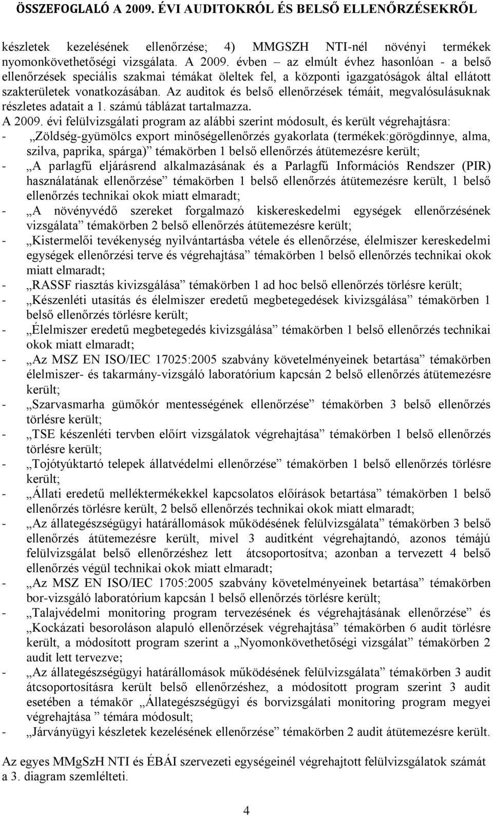 Az ok és ek témáit, megvalósulásuknak részletes adatait a. számú táblázat tartalmazza. A 2009.