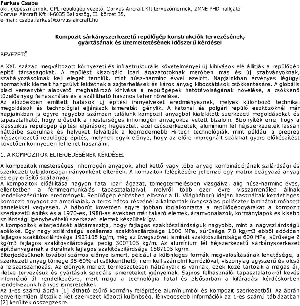 század megváltozott környezeti és infrastrukturális követelményei új kihívások elé állítják a repülőgép építő társaságokat.
