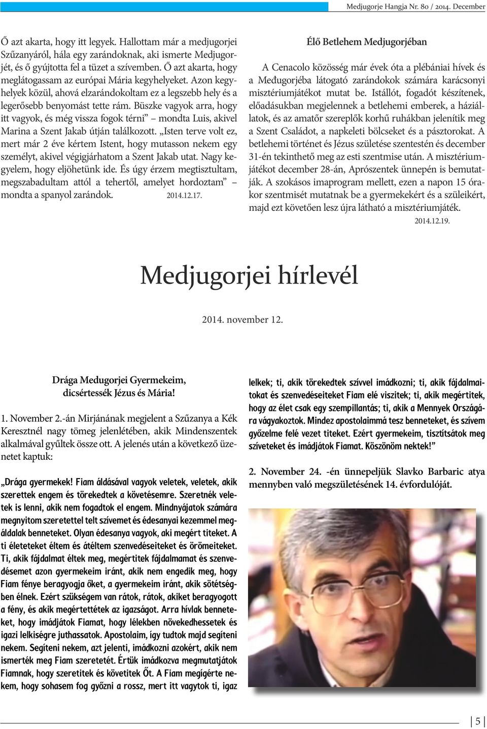 Büszke vagyok arra, hogy itt vagyok, és még vissza fogok térni mondta Luis, akivel Marina a Szent Jakab útján találkozott.