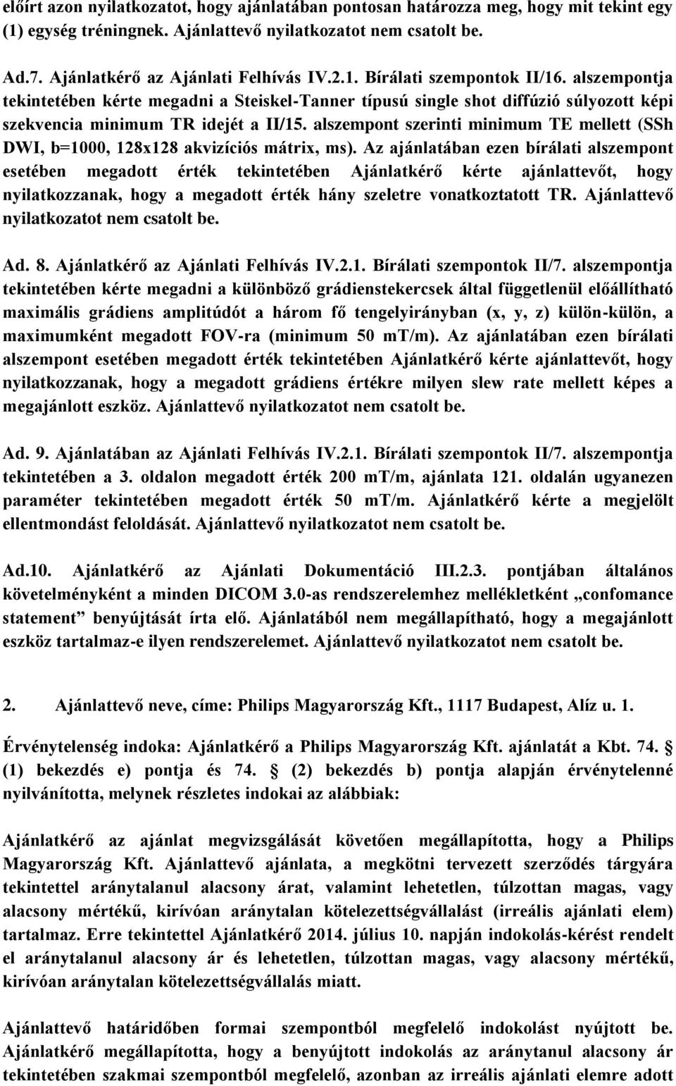 alszempont szerinti minimum TE mellett (SSh DWI, b=1000, 128x128 akvizíciós mátrix, ms).