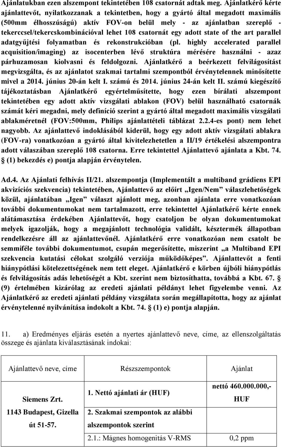 tekerccsel/tekercskombinációval lehet 108 csatornát egy adott state of the art parallel adatgyűjtési folyamatban és rekonstrukcióban (pl.