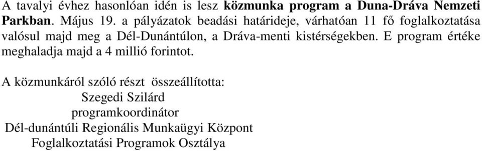 Dráva-menti kistérségekben. E program értéke meghaladja majd a 4 millió forintot.