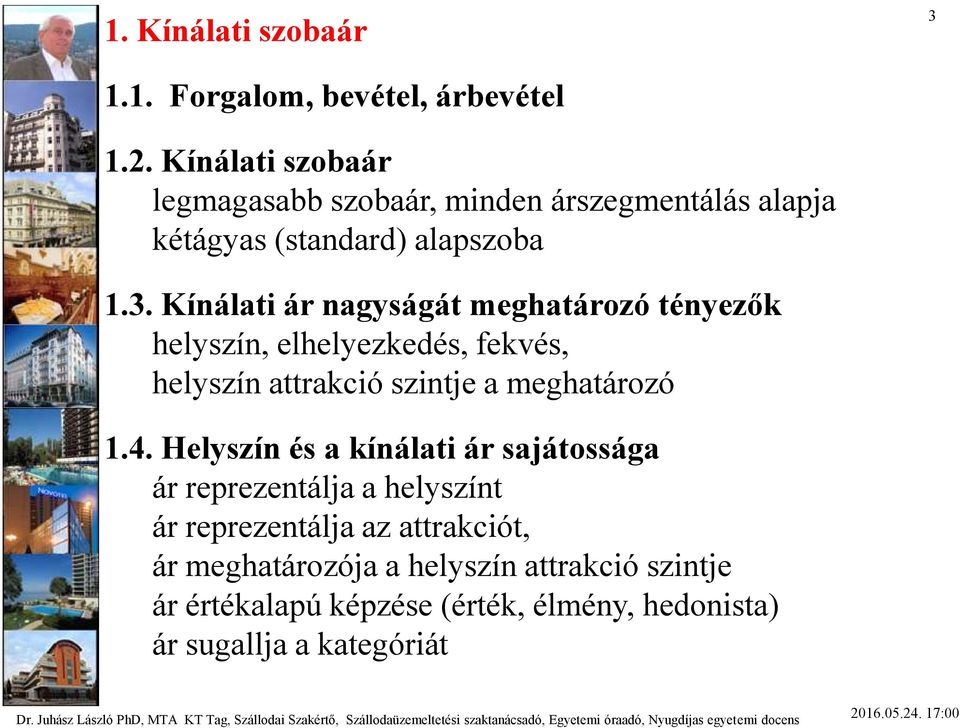 Kínálati ár nagyságát meghatározó tényezők helyszín, elhelyezkedés, fekvés, helyszín attrakció szintje a meghatározó 1.4.