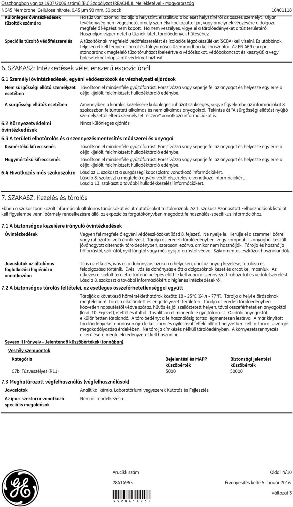 2 Környezetvédelmi óvintézkedések Kismértékű kifreccsenés Nagymértékű kifreccsenés Ha tűz van, azonnal izolálja a helyszínt, elszállítva a baleset helyszínéről az összes személyt.