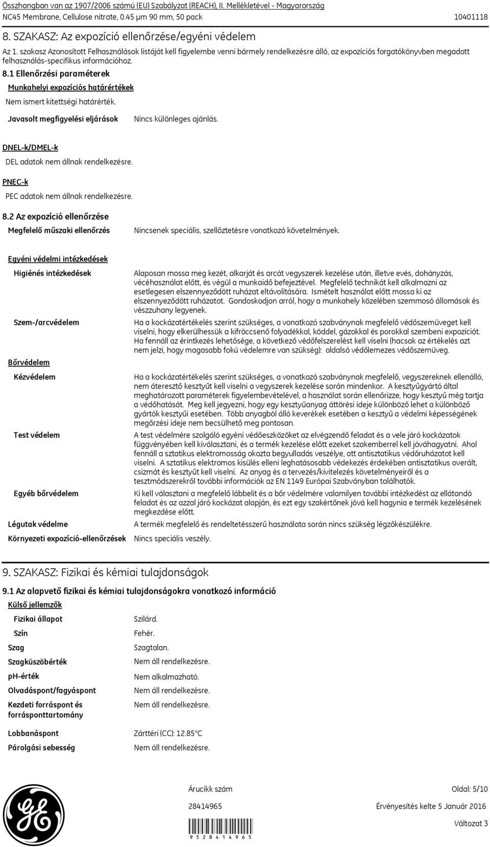 1 Ellenőrzési paraméterek Munkahelyi expozíciós határértékek Nem ismert kitettségi határérték. Javasolt megfigyelési eljárások Nincs különleges ajánlás.