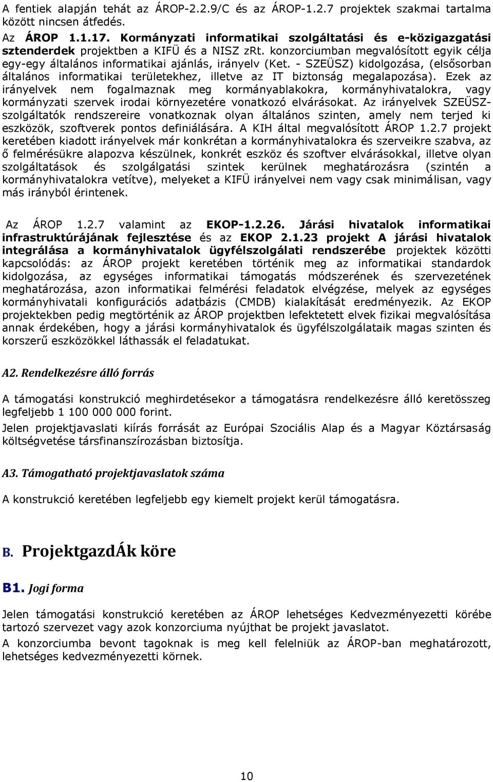 - SZEÜSZ) kidolgozása, (elsősorban általános informatikai területekhez, illetve az IT biztonság megalapozása).